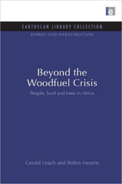 Beyond the Woodfuel Crisis : People, land and trees in Africa