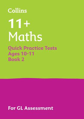 11+ Maths Quick Practice Tests Age 10-11 (Year 6) Book 2 : For the 2025 Gl Assessment Tests