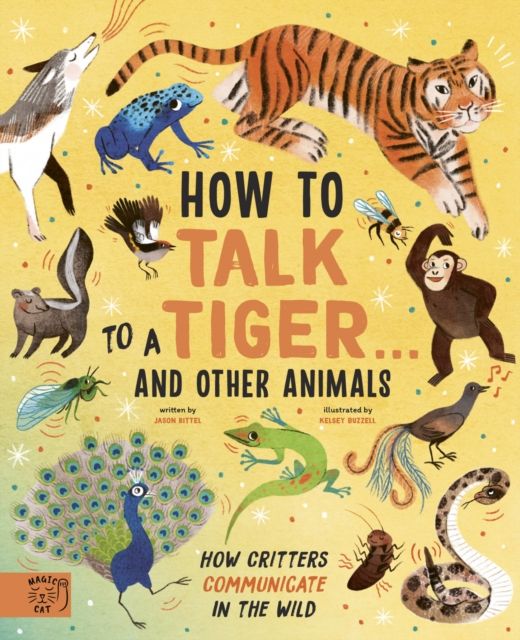 How to Talk to a Tiger… and other animals : How Critters Communicate in the Wild