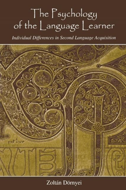 The Psychology of the Language Learner : Individual Differences in Second Language Acquisition