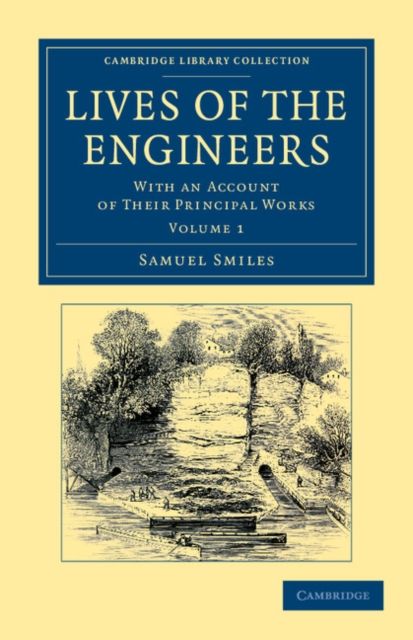 Lives of the Engineers : With an Account of their Principal Works; Comprising Also a History of Inland Communication in Britain