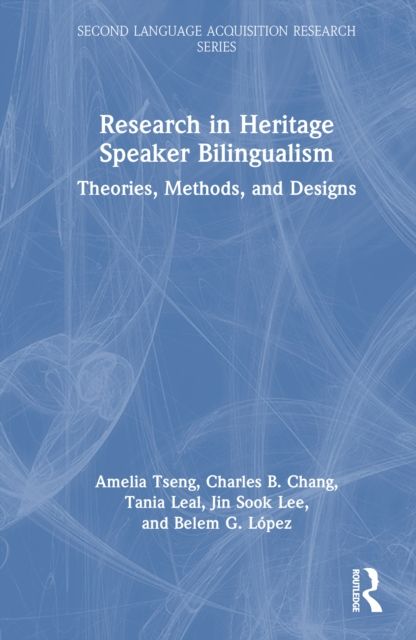 Research in Heritage Speaker Bilingualism : Theories, Methods, and Designs