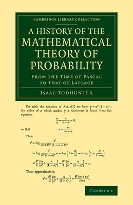 A History of the Mathematical Theory of Probability : From the Time of Pascal to that of Laplace