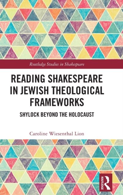 Reading Shakespeare in Jewish Theological Frameworks : Shylock Beyond the Holocaust