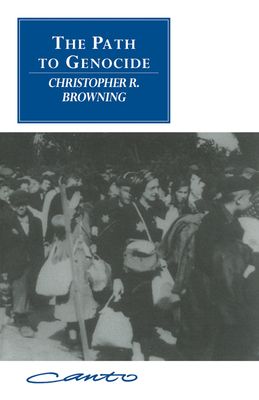 The Path to Genocide : Essays on Launching the Final Solution