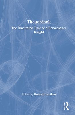 Theuerdank : The Illustrated Epic of a Renaissance Knight