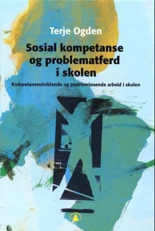 Sosial kompetanse og problematferd i skolen : kompetanseutviklende og problemløsende arbeid i skolen