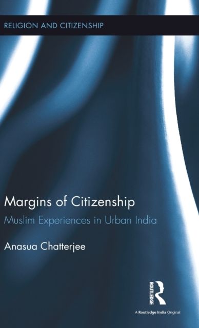 Margins of Citizenship : Muslim Experiences in Urban India