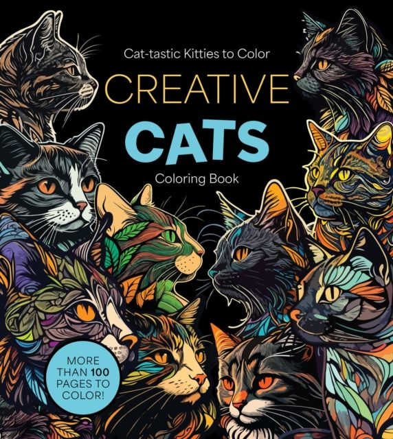 Creative Cats Coloring Book : Cat-tastic Kitties to Color - More Than 100 Pages to Color!