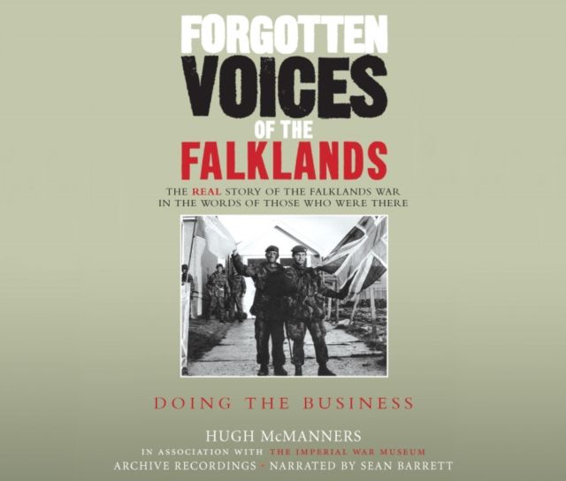Forgotten Voices of the Falklands Part 3 : Doing the Business