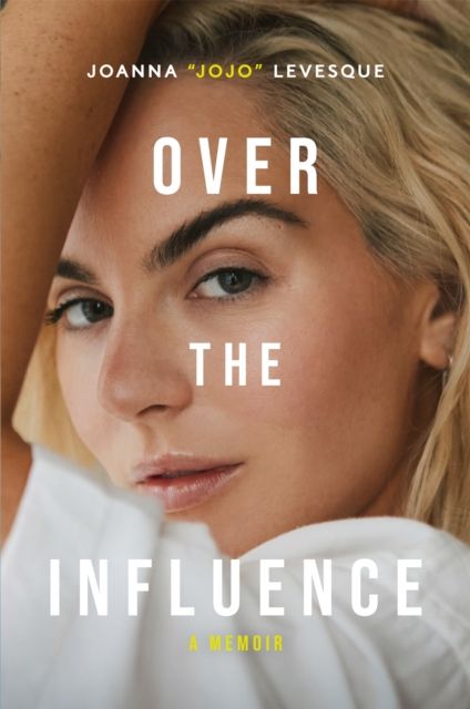 Forsidebilde av Over the Influence : The instant New York Times bestselling memoir from ?Leave (Get Out)? singer-songwriter sensation Joanna "JoJo" Levesque