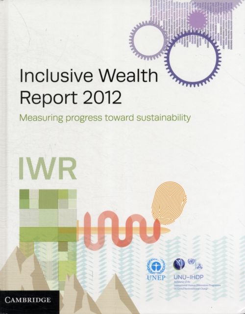 Inclusive Wealth Report 2012 : Measuring Progress Toward Sustainability