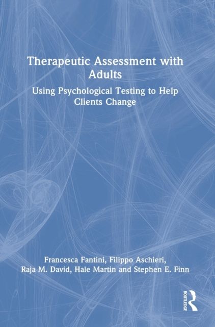 Therapeutic Assessment with Adults : Using Psychological Testing to Help Clients Change