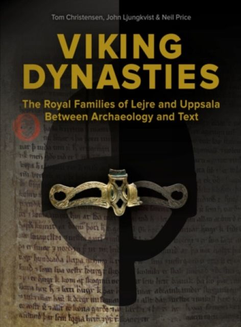 Viking dynasties : the royal families of Lejre and Uppsala between archaeology and text