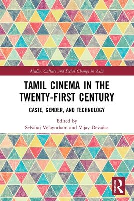 Tamil Cinema in the Twenty-First Century : Caste, Gender and Technology