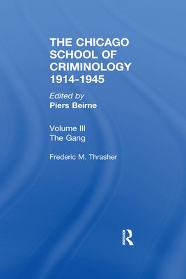 CHICAGO SCHOOL CRIMINOLOGY Volume 3 : The Gang: A Study of 1,313 Gangs in Chicago by Frederic Milton Thrasher