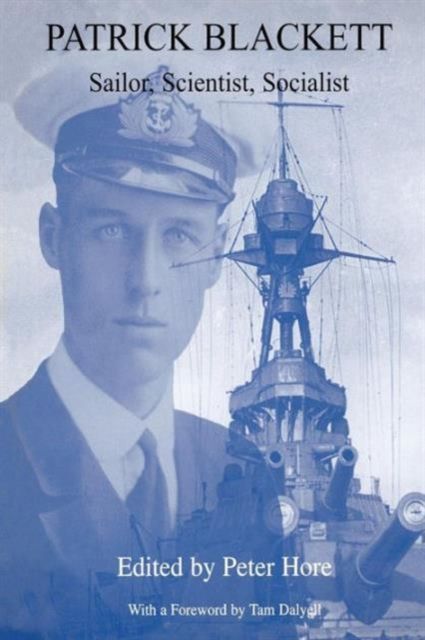 Patrick Blackett : Sailor, Scientist, Socialist