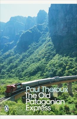 The Old Patagonian Express : By Train Through the Americas