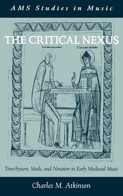 The Critical Nexus : Tone-System, Mode, and Notation in Early Medieval Music