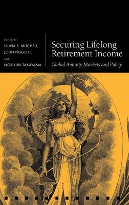 Securing Lifelong Retirement Income : Global Annuity Markets and Policy