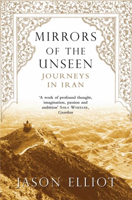 Mirrors of the Unseen : Journeys in Iran