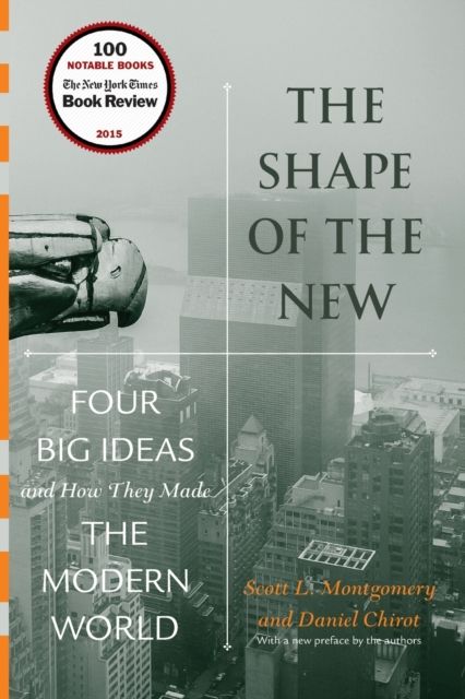 The Shape of the New : Four Big Ideas and How They Made the Modern World