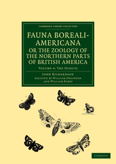 Fauna Boreali-Americana; or, The Zoology of the Northern Parts of British America : Containing Descriptions of the Objects of Natural History Collected on the Late Northern Land Expeditions under Command of Captain Sir John Franklin, R.N.