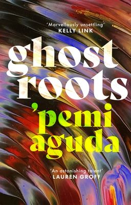 Ghostroots : The most 'thrilling and disturbing' (Financial Times) literary horror of 2024