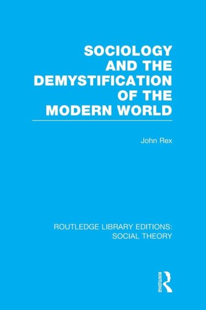 Sociology and the Demystification of the Modern World (RLE Social Theory)