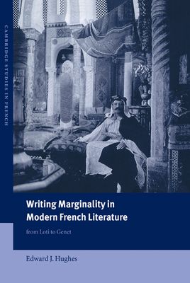 Writing Marginality in Modern French Literature : From Loti to Genet