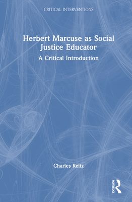 Herbert Marcuse as Social Justice Educator : A Critical Introduction