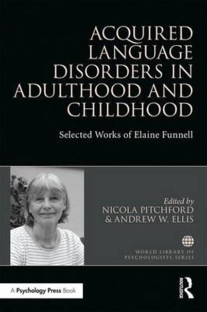 Acquired Language Disorders in Adulthood and Childhood : Selected Works of Elaine Funnell