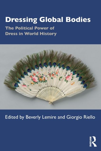 Dressing Global Bodies : The Political Power of Dress in World History