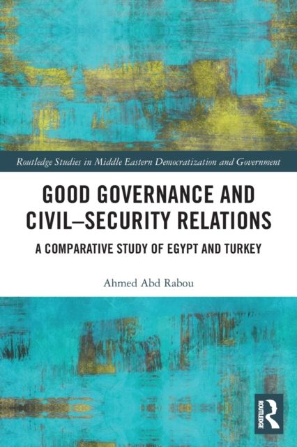 Good Governance and Civil–Security Relations : A Comparative Study of Turkey and Egypt