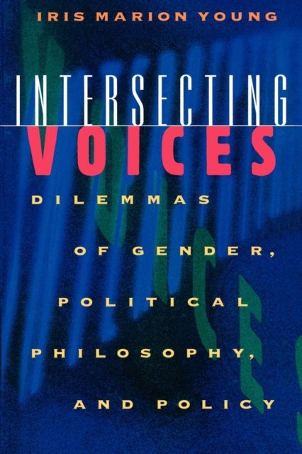Intersecting Voices : Dilemmas of Gender, Political Philosophy, and Policy