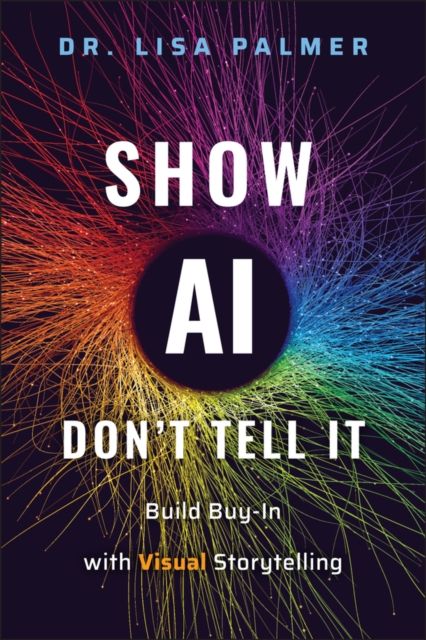 Show AI—Don't Tell It : Build Buy-In with Visual Storytelling