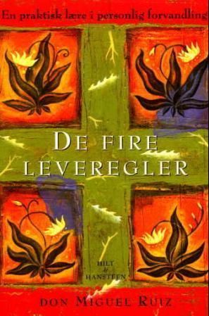 De fire leveregler : en praktisk lære i personlig forvandling