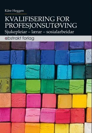 Kvalifisering for profesjonsutøving : sjukepleiar, lærar, sosialarbeidar