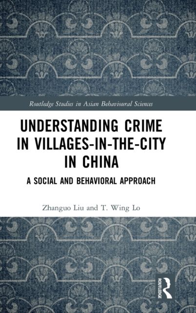 Understanding Crime in Villages-in-the-City in China : A Social and Behavioral Approach
