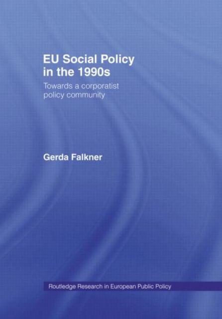 EU Social Policy in the 1990s : Towards a Corporatist Policy Community