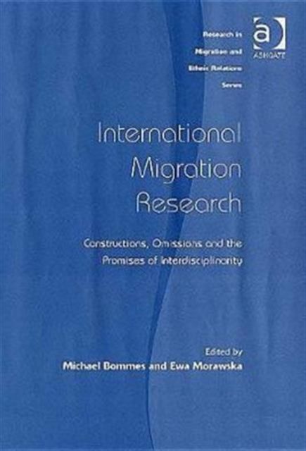 International Migration Research : Constructions, Omissions and the Promises of Interdisciplinarity