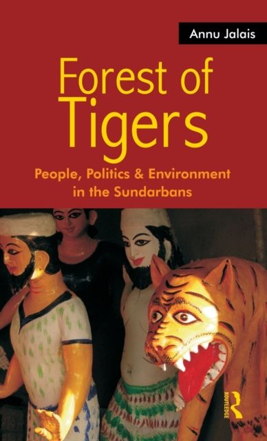 Forest of Tigers : People, Politics and Environment in the Sundarbans