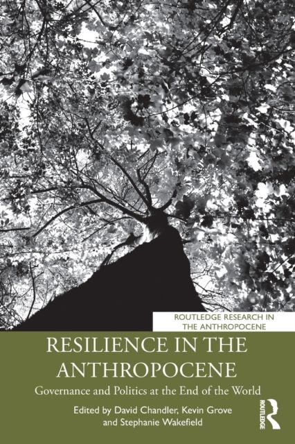 Resilience in the Anthropocene : Governance and Politics at the End of the World