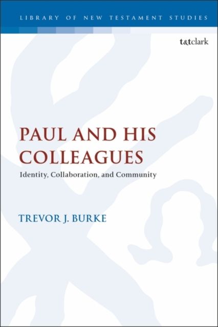 Paul and His Colleagues : Identity, Collaboration, and Community