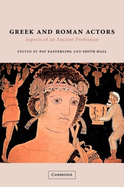 Greek and Roman Actors : Aspects of an Ancient Profession