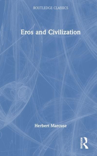Eros and Civilization : A Philosophical Inquiry Into Freud