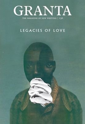 Granta 136 : Legacies of Love