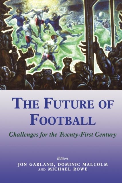 The Future of Football : Challenges for the Twenty-first Century