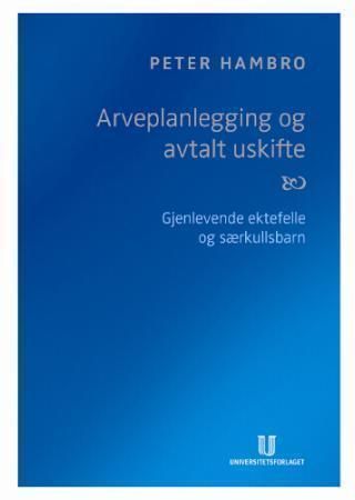 Arveplanlegging og avtalt uskifte : gjenlevende ektefelle og særkullsbarn