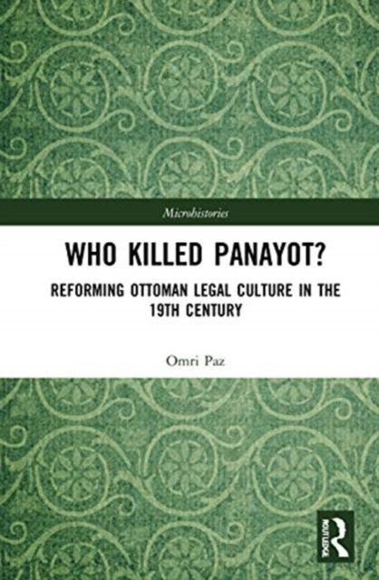 Who Killed Panayot? : Reforming Ottoman Legal Culture in the 19th Century